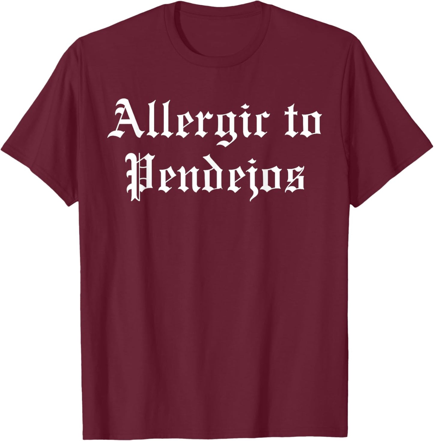 Allergic to pendejos T-Shirt - T-Shirt | Maroon