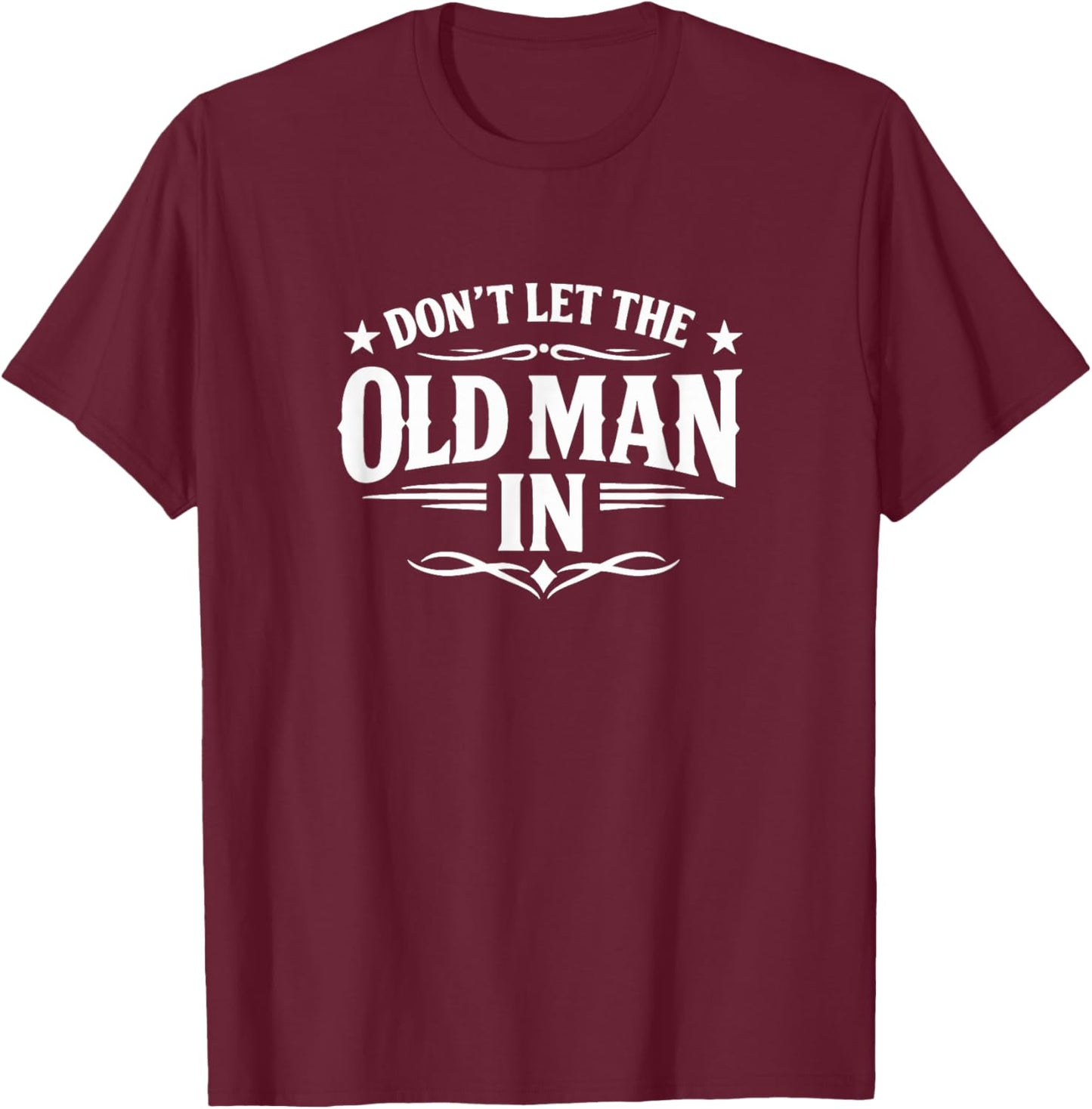 Don't Let The Old Man in T-Shirt - T-Shirt | Maroon