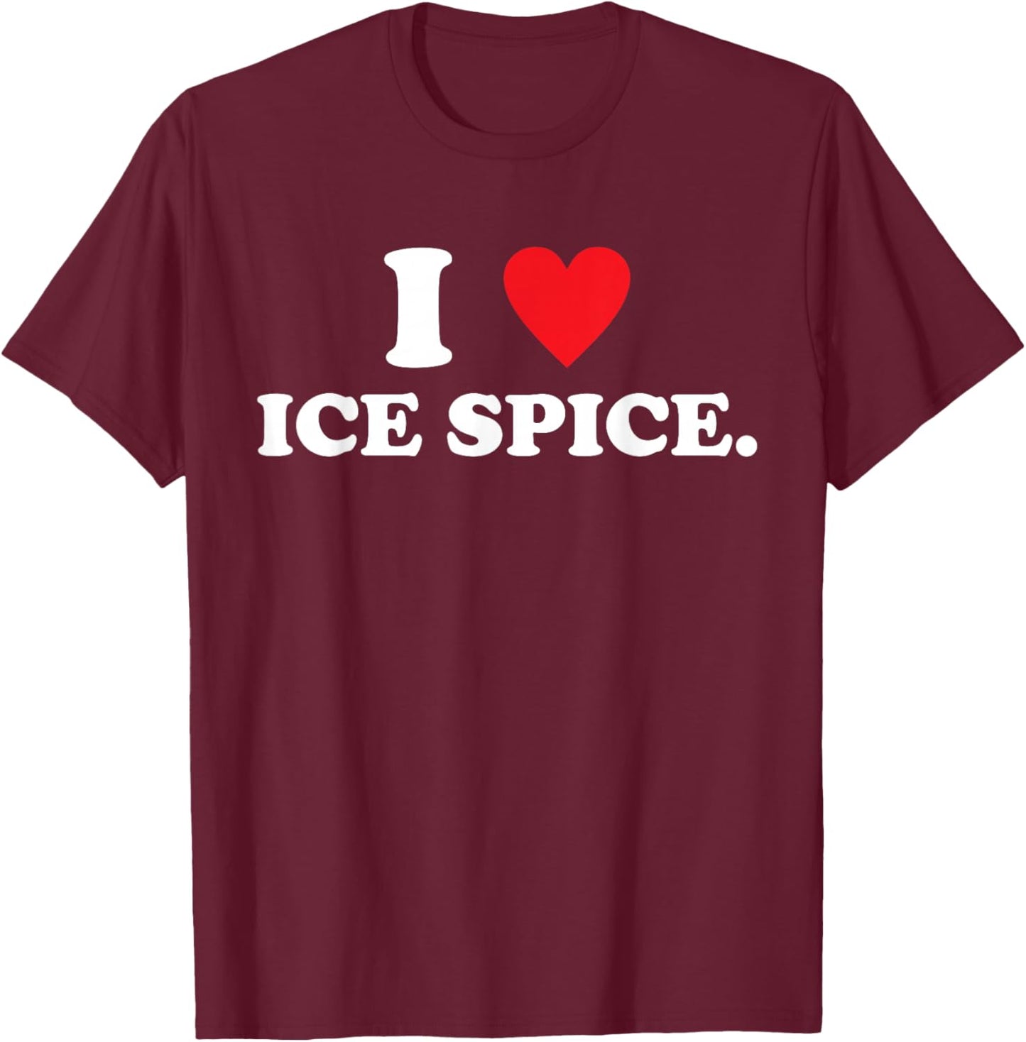 I Love Ice Spice Quote Music Fan T-Shirt - T-Shirt | Maroon