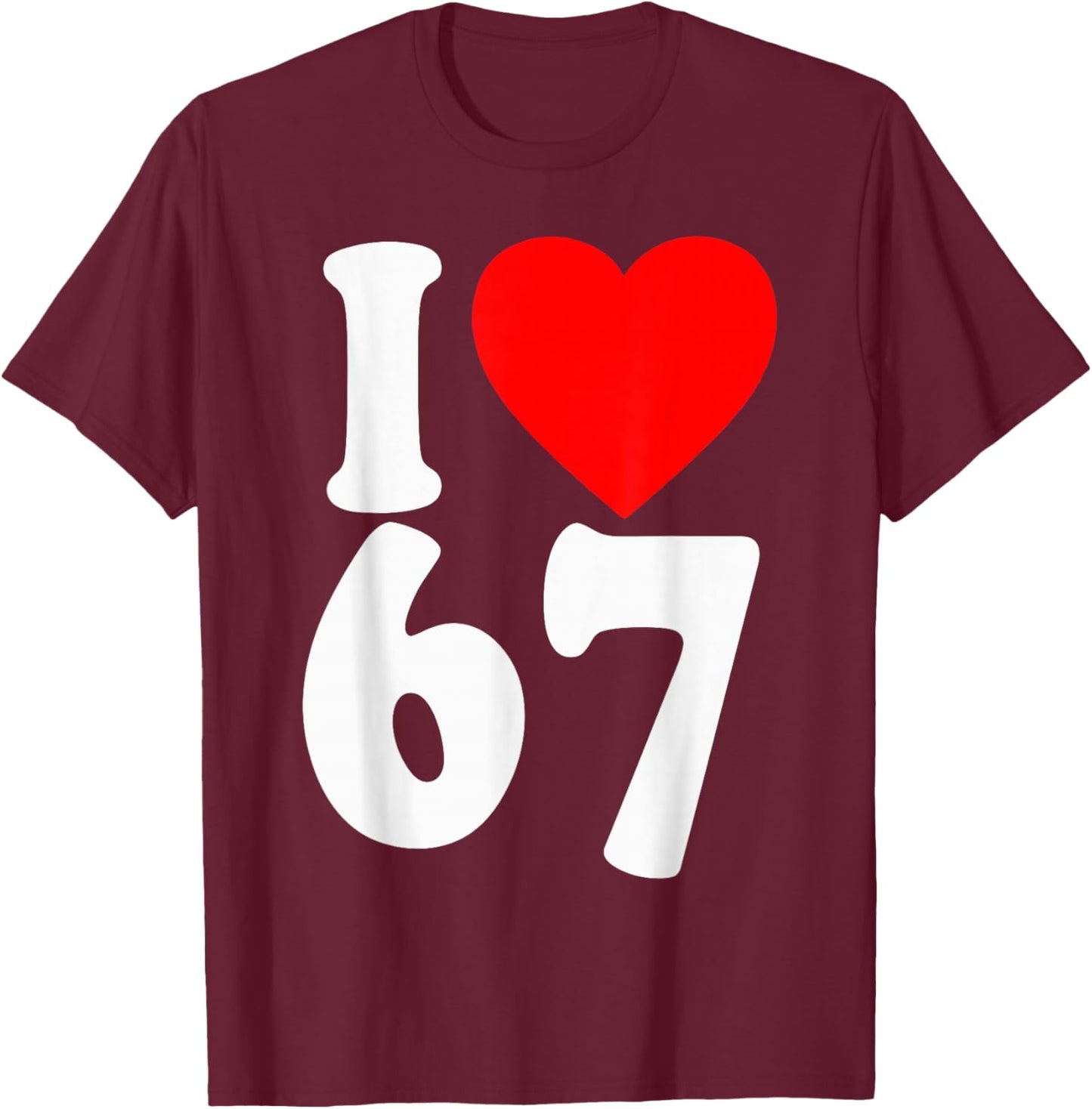 I Love 67 Meme SIX Seven Matching Couples Valentines T-Shirt - T-Shirt | Maroon