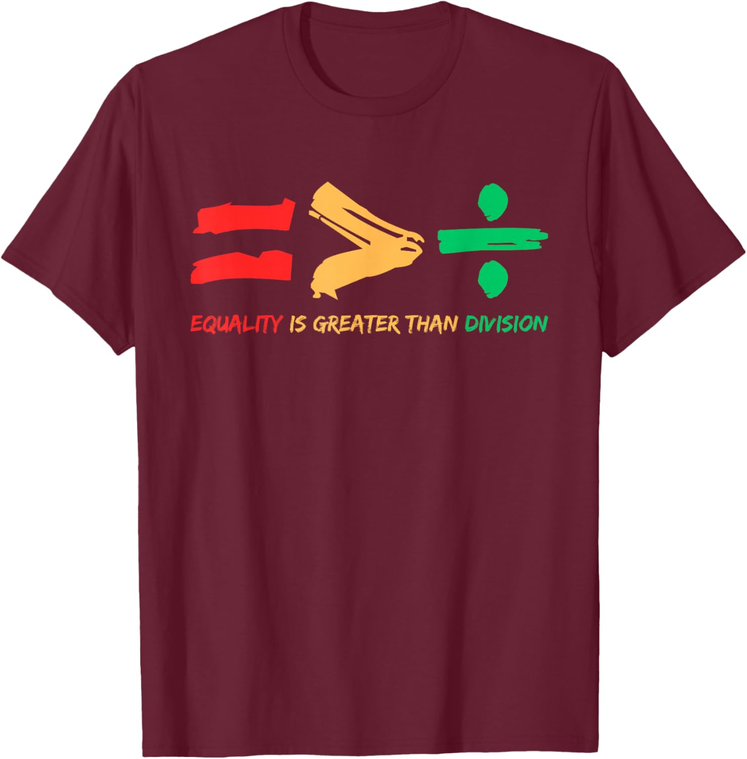 Equality is Greater Than Division Human Rights Black History T-Shirt - T-Shirt | Maroon