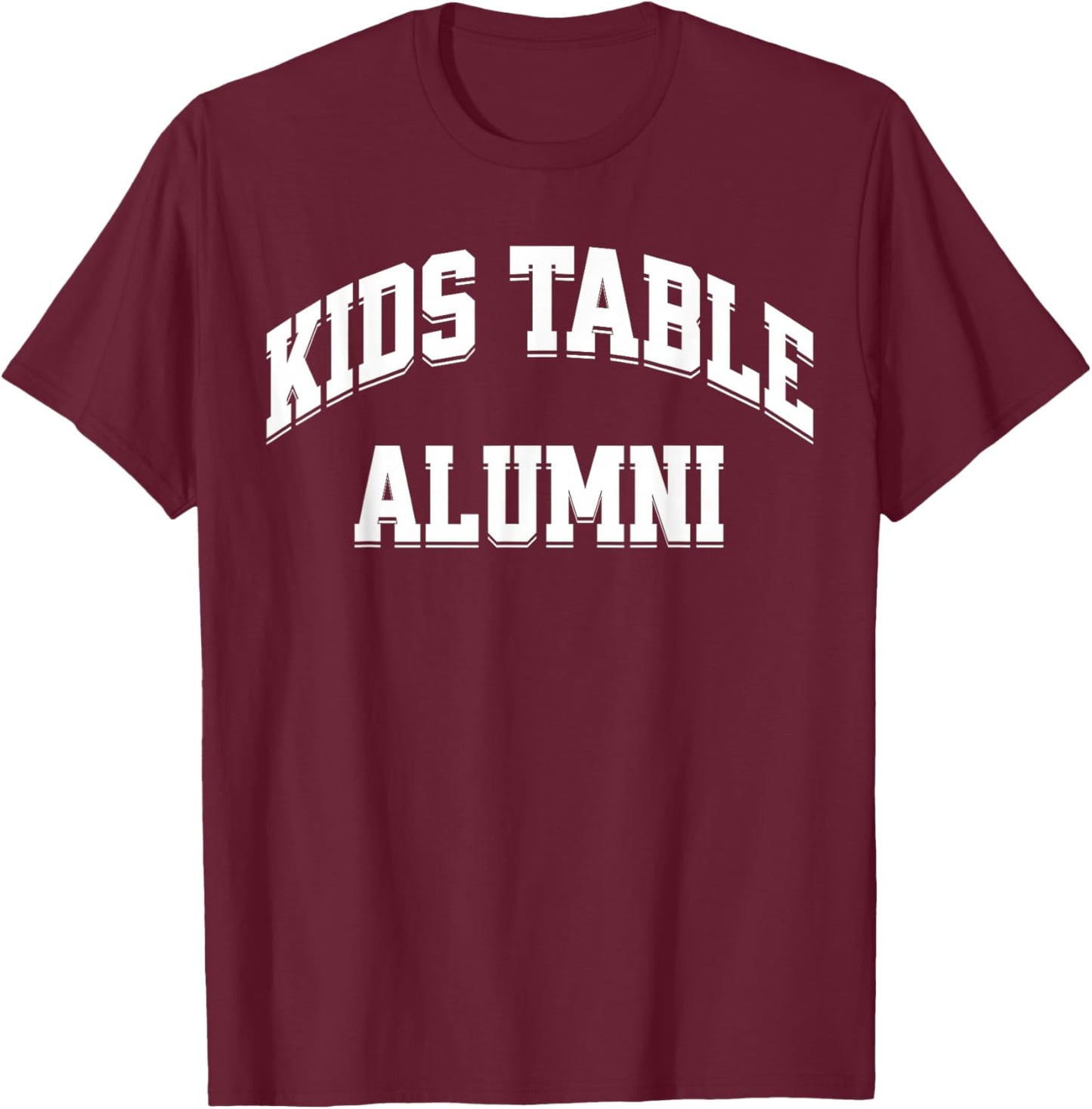 Kids Table Alumni Funny Thanksgiving Novelty Humor T-Shirt - T-Shirt | Maroon