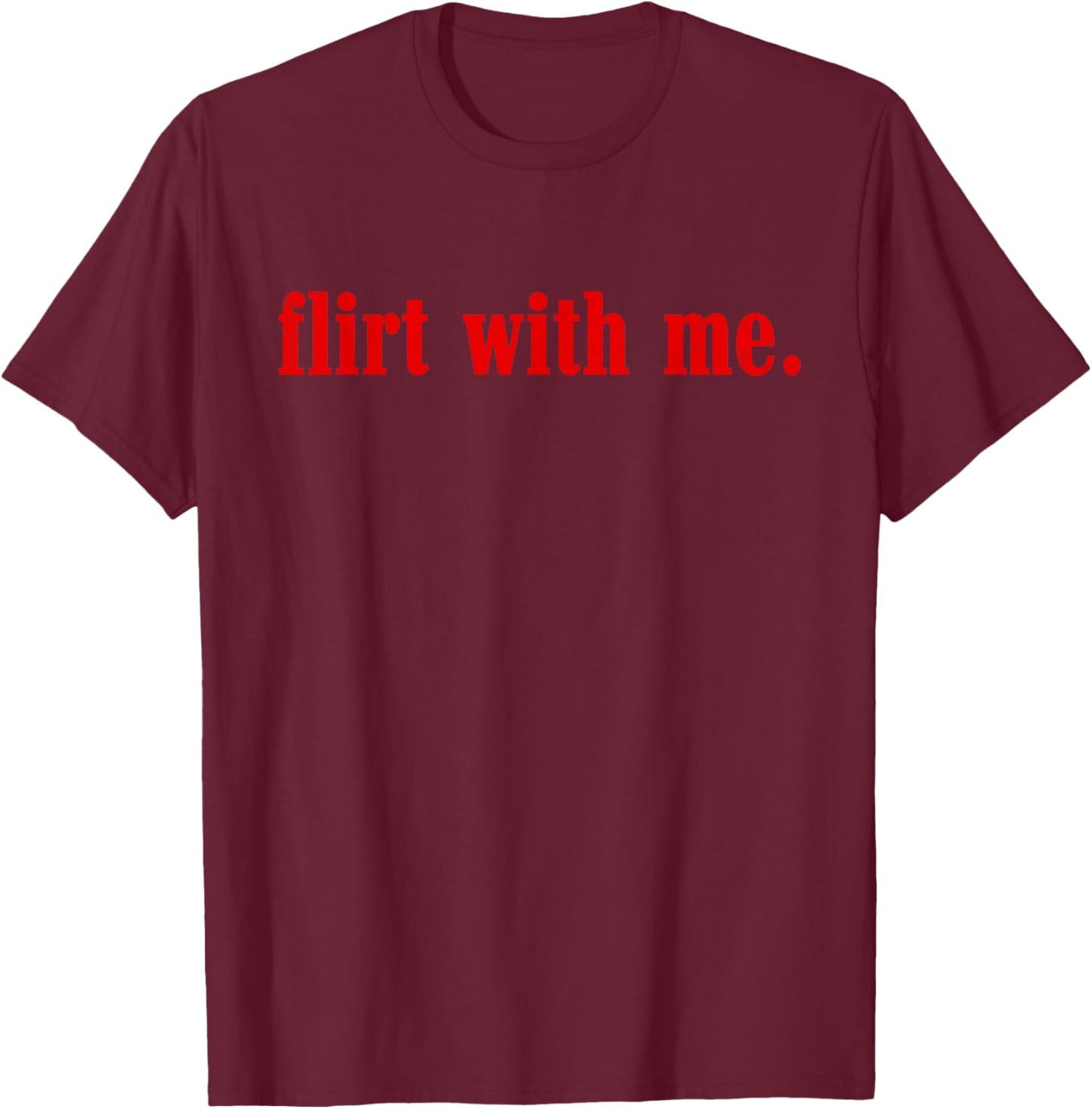 Valentines Day Flirt with Me Single Awareness Design T-Shirt - T-Shirt | Maroon