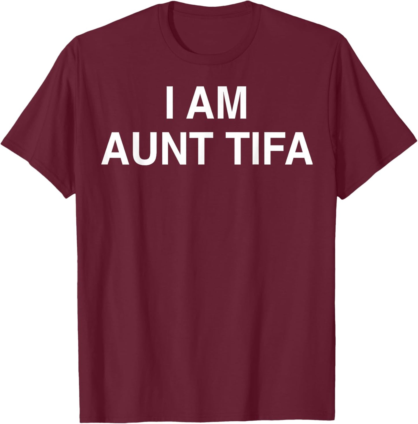 I Am Aunt Tifa Shirt Aunt Tifa Funny Aunt Tifa T-Shirt - T-Shirt | Maroon