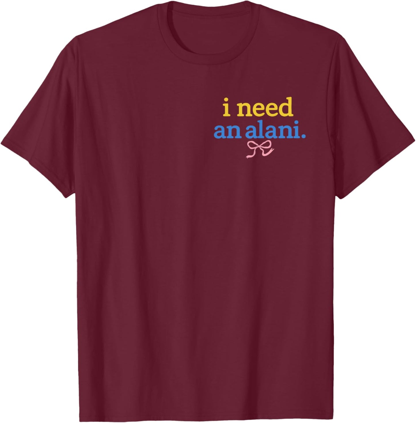 I Need an Alani Summer Drink Alani T-Shirt - T-Shirt | Maroon