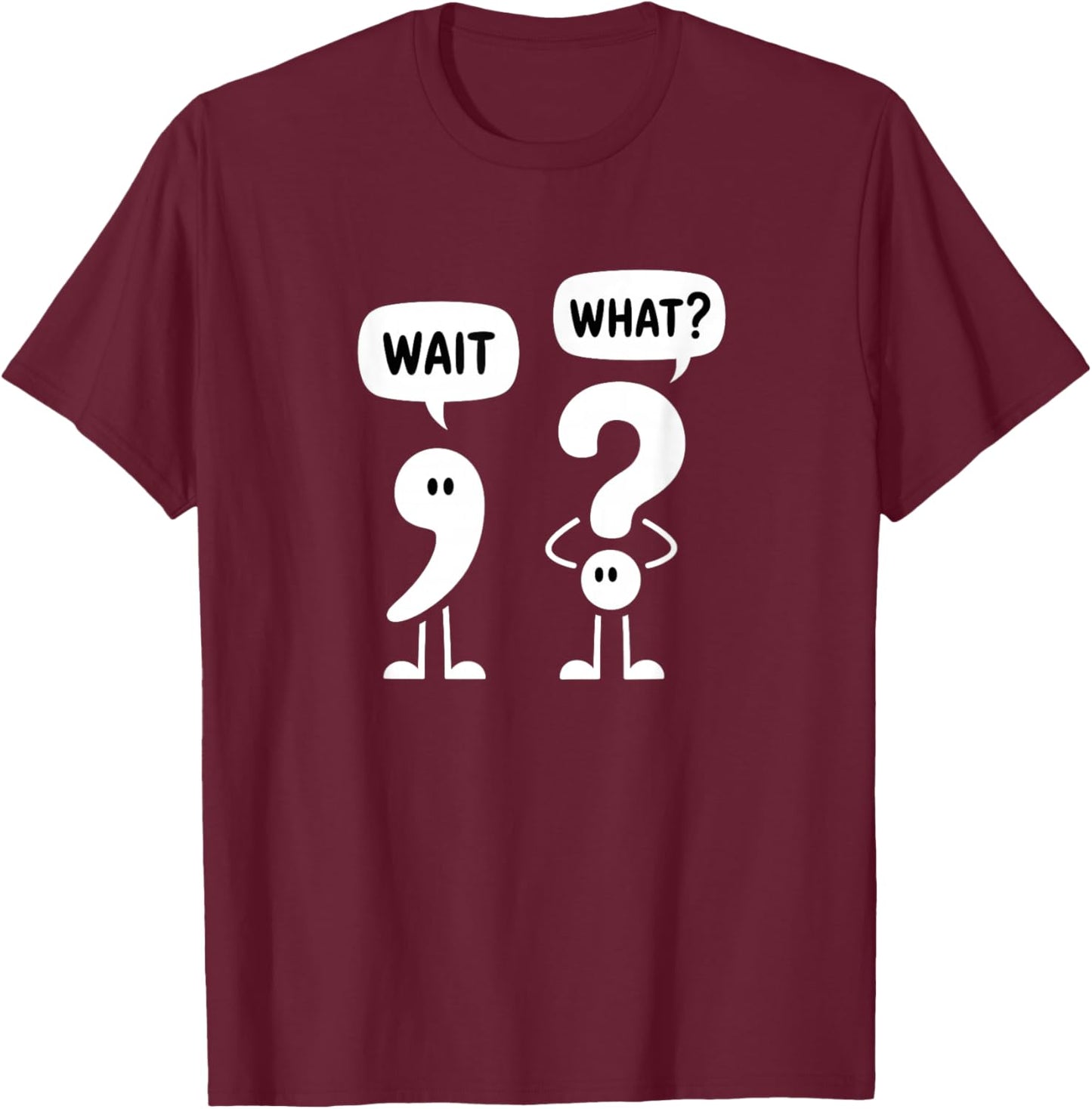Wait What Funny Grammar Pun Punctuation Comma Question Mark T-Shirt - T-Shirt | Maroon