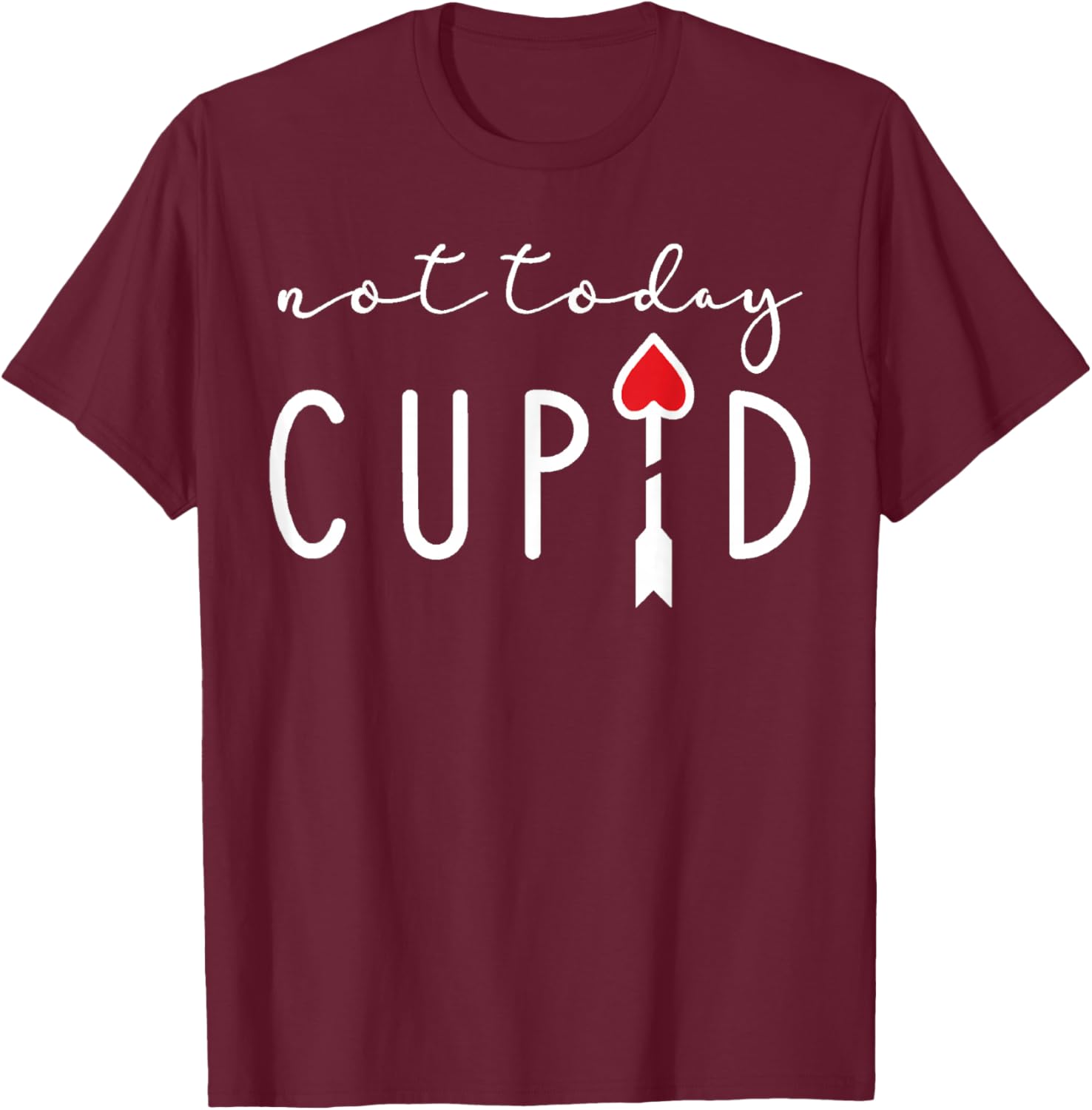 Not Today Cupid Funny Anti Valentine Single Life Quote Vibes T-Shirt - T-Shirt | Maroon