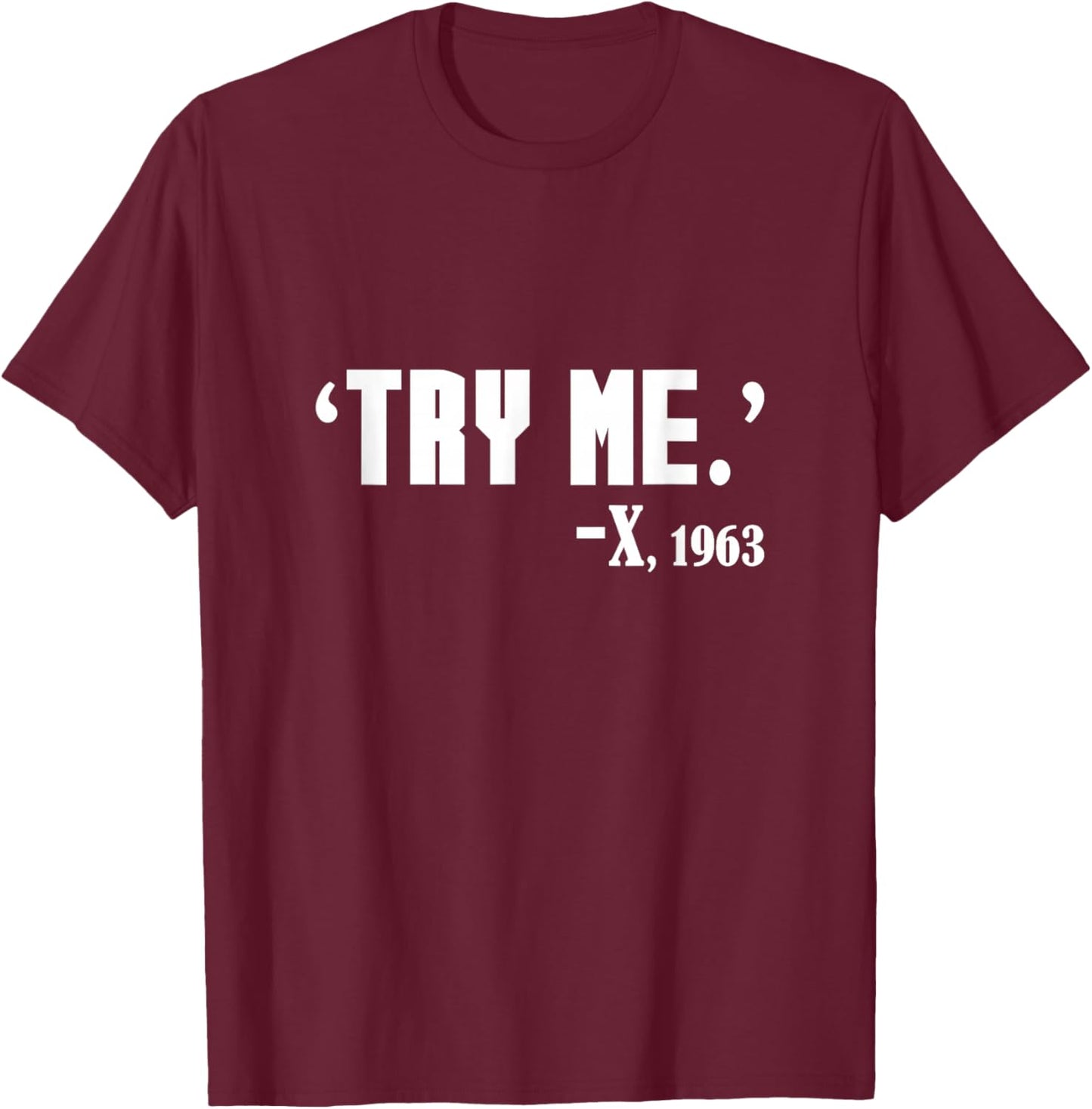 Black History What Malcolm Said - Try Me Black History Month T-Shirt - T-Shirt | Maroon