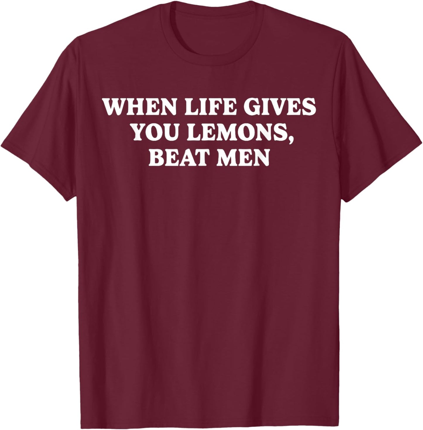 When Life Gives You Lemons Beat Men Funny Sarcasm Jokes T-Shirt - T-Shirt | Maroon