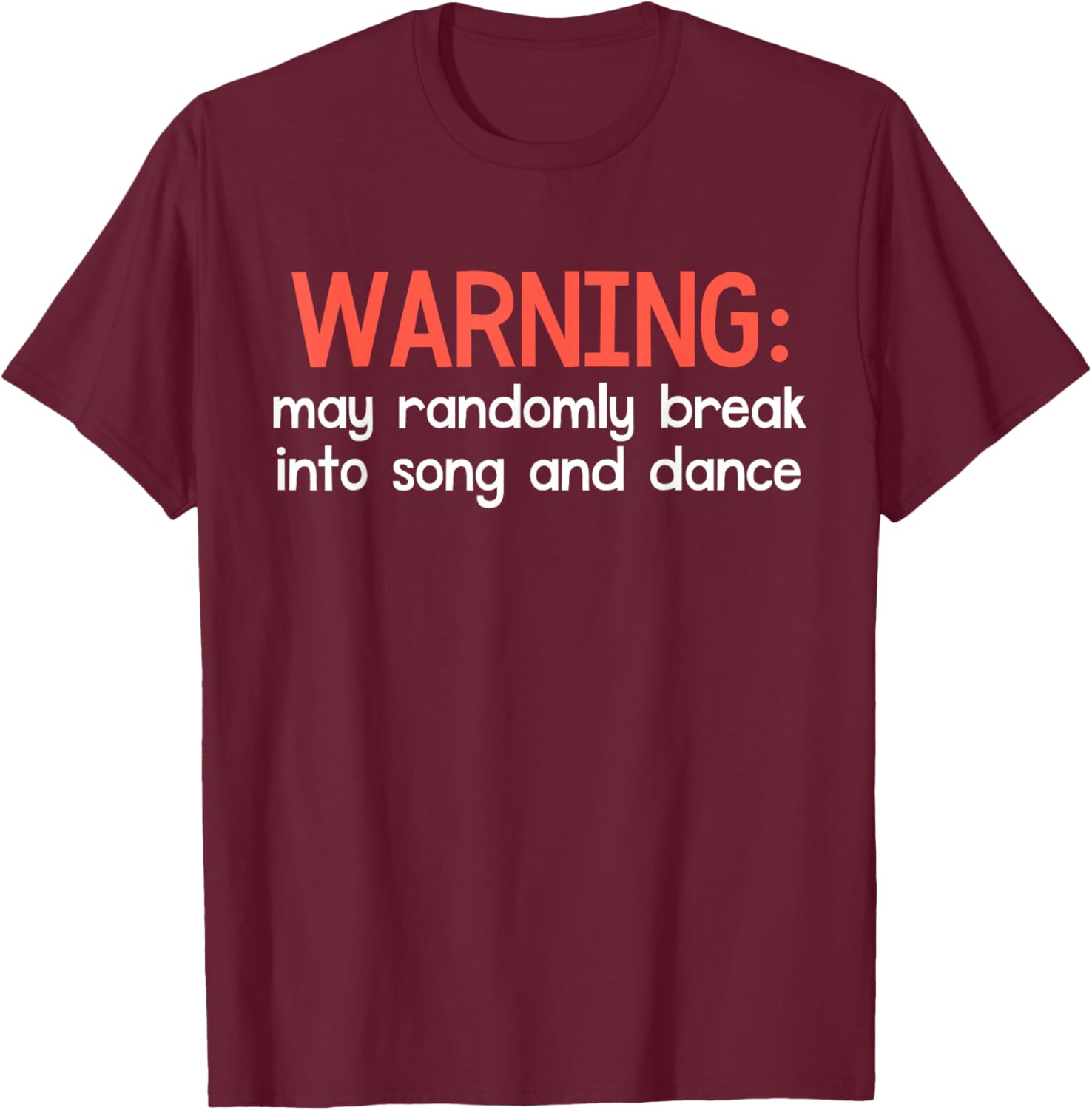 Warning May Randomly Break Into Song and Dance Funny Dancing T-Shirt - T-Shirt | Maroon