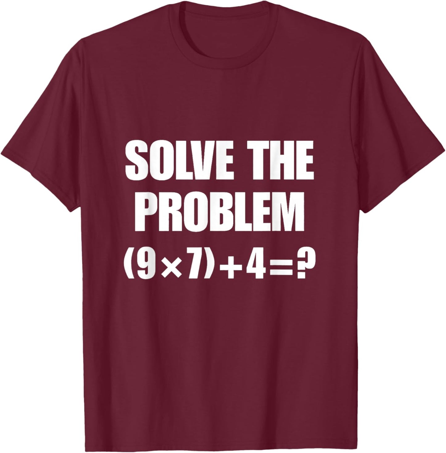 Solve The Problem, Funny 67 Teacher T-Shirt - T-Shirt | Maroon