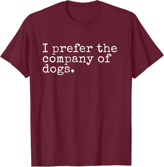 I Prefer The Company of Dogs T-Shirt - T-Shirt | Maroon