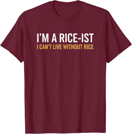 I'm A Rice-ist I Can't Live Without Rice Funny Rice Lover T-Shirt - T-Shirt | Maroon