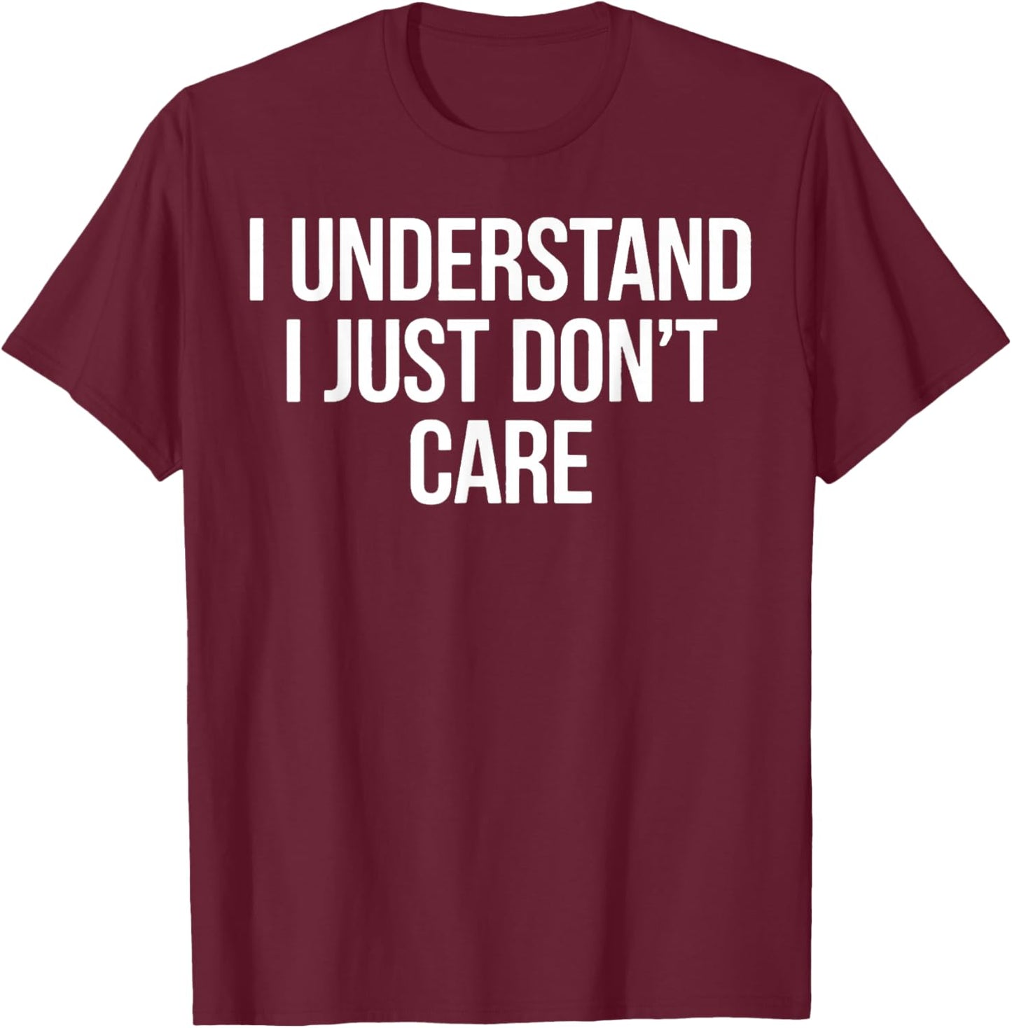 Vintage Funny Classic I Understand I Just Don't Care T-Shirt - T-Shirt | Maroon