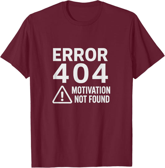 Error 404 No Motivation Funny Lazy Quote T-Shirt - T-Shirt | Maroon