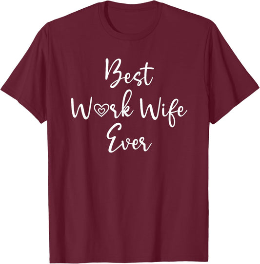 Best Work Wife Ever Funny Coworker Office Bestie Work Wife T-Shirt - T-Shirt | Maroon