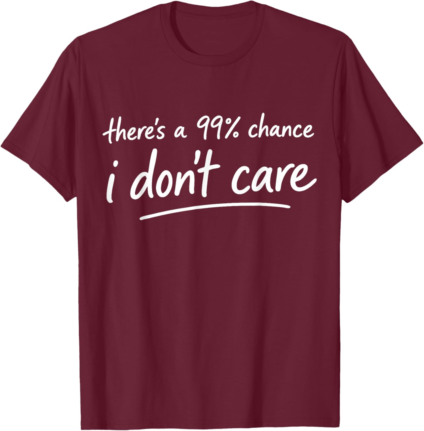 There's a 99% Chance I Don't Care Funny Small Talker Idea T-Shirt - T-Shirt | Maroon