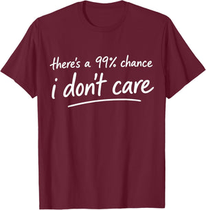 There's a 99% Chance I Don't Care Funny Small Talker Idea T-Shirt - T-Shirt | Maroon