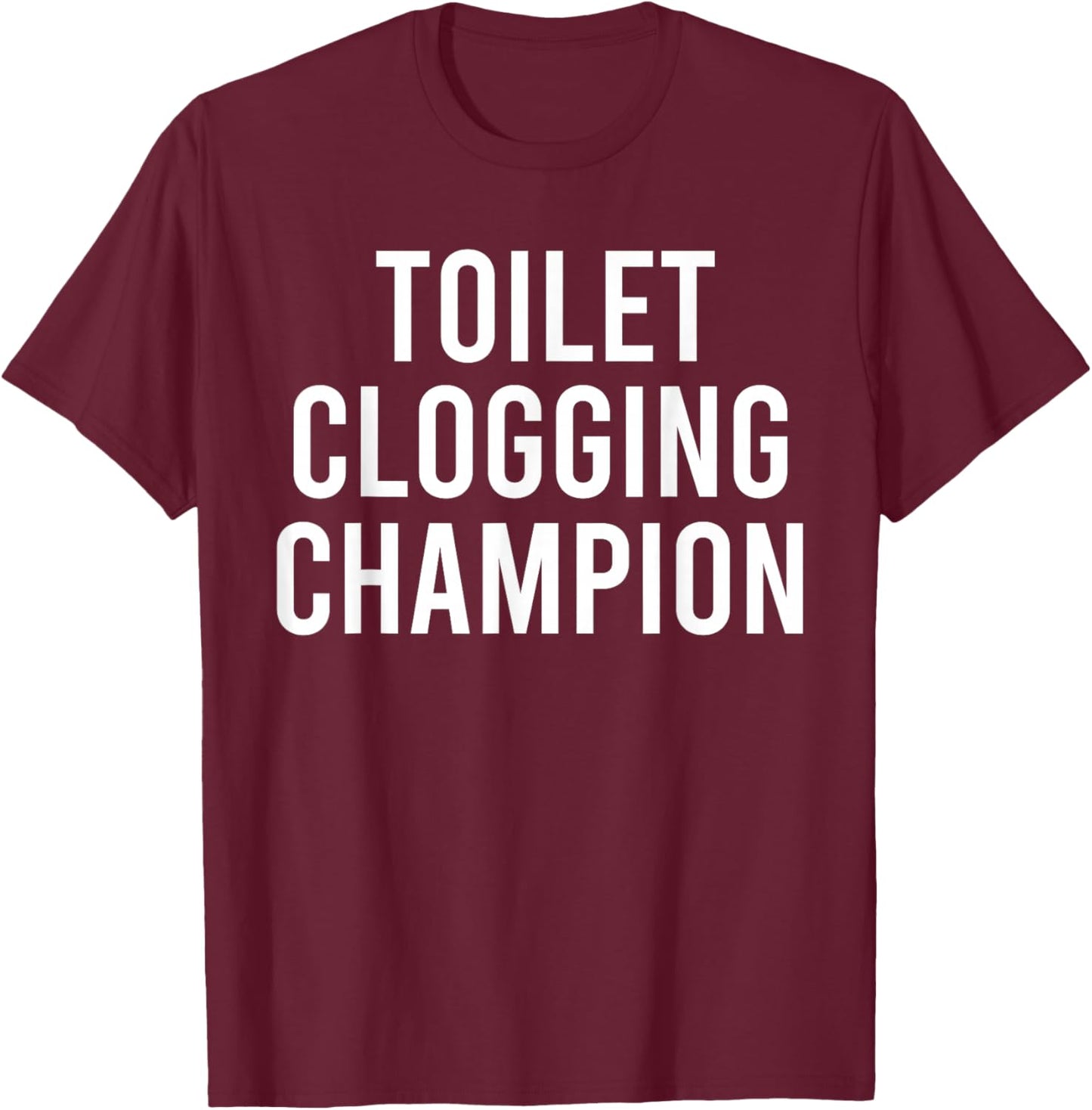 Toilet Clogging Champion Funny Award and Mugs Dad Jokes T-Shirt - T-Shirt | Maroon