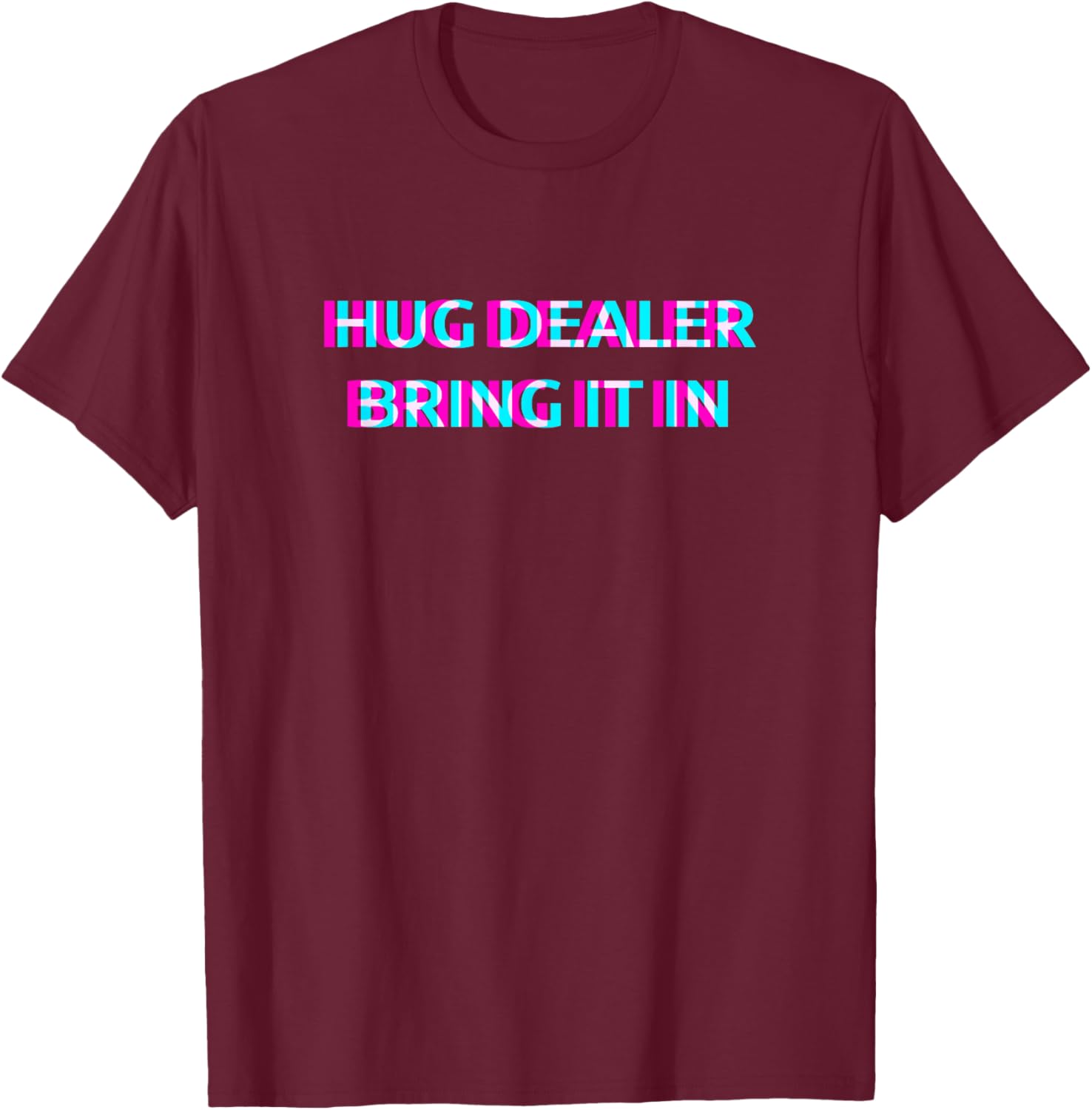 Hug Dealer Bring It in Techno EDM Music Festival Raver Dance T-Shirt - T-Shirt | Maroon