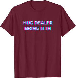 Hug Dealer Bring It in Techno EDM Music Festival Raver Dance T-Shirt - T-Shirt | Maroon