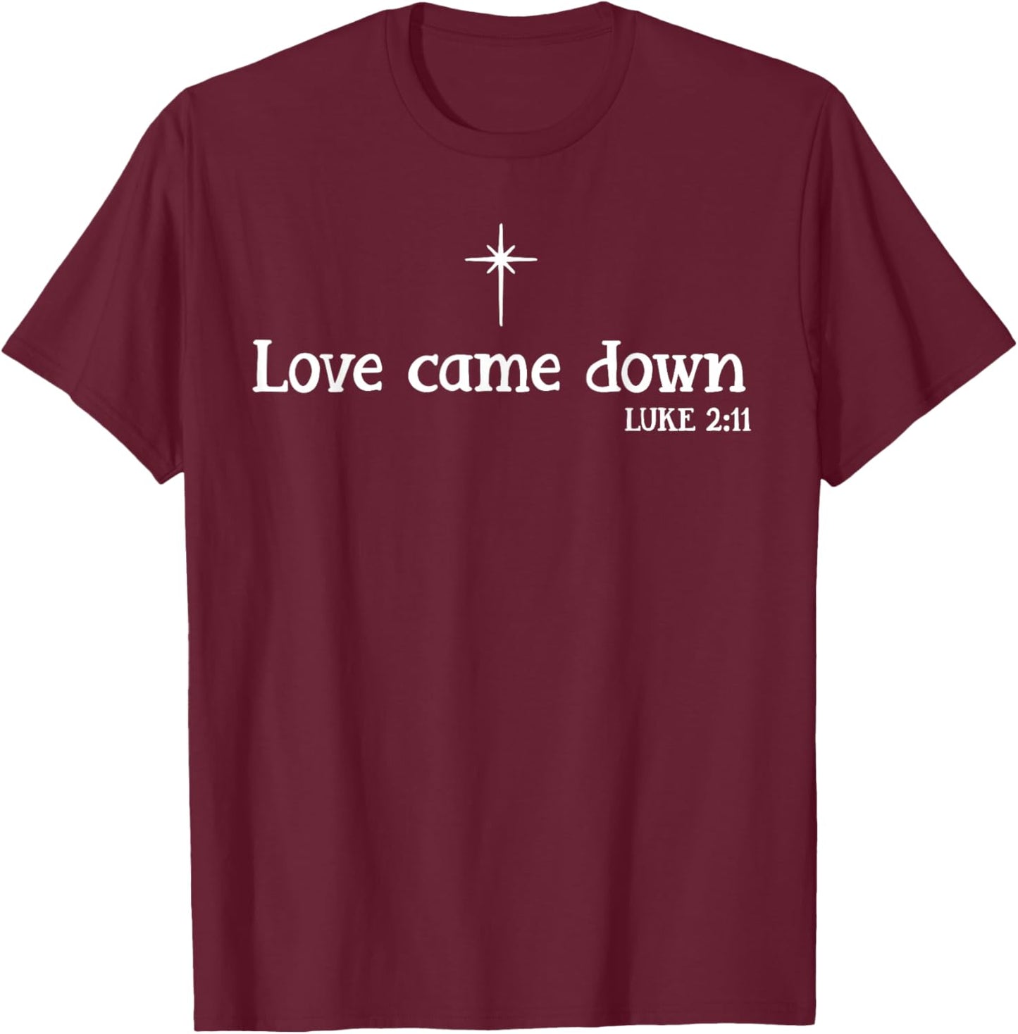 Love Came Down Bible Verse Christian Christmas Jesus Holiday T-Shirt - T-Shirt | Maroon