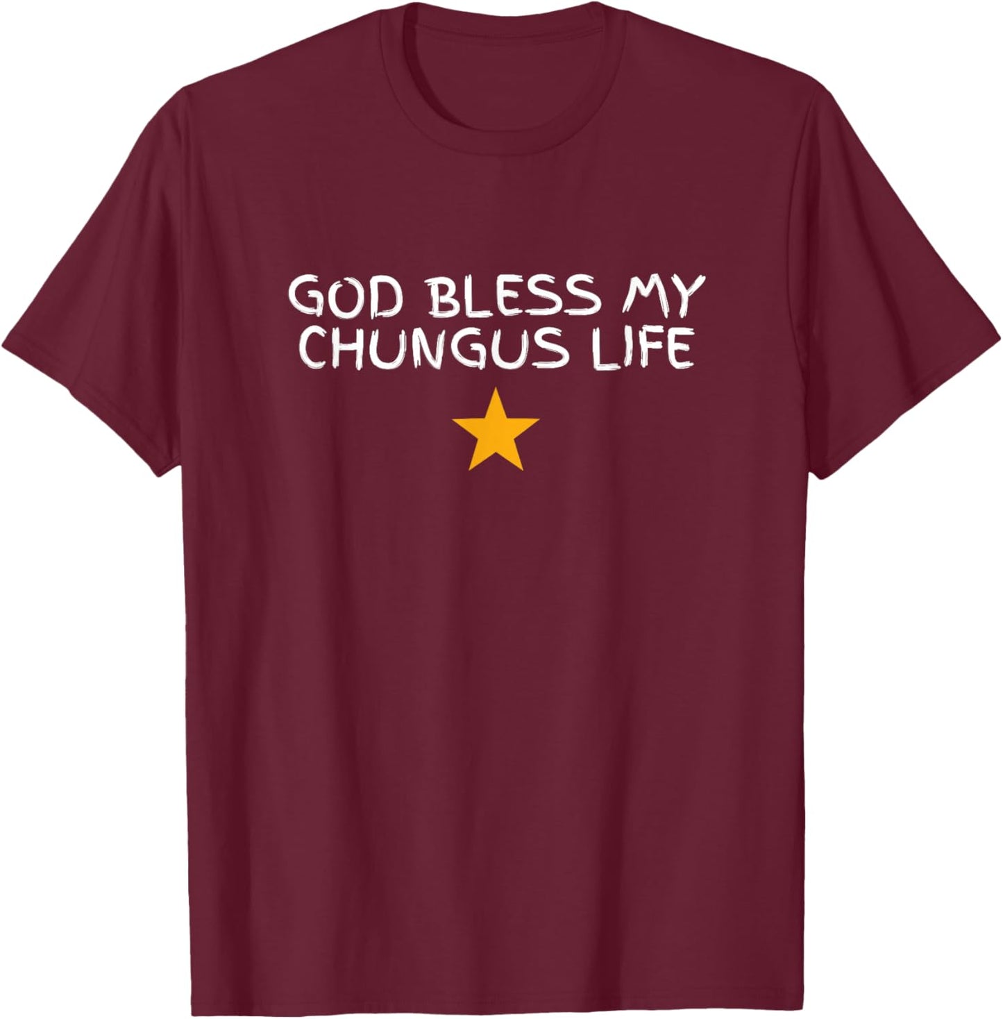 God Bless My Chungus Life Funny Gen Z Slang Novelty Meme Gag T-Shirt - T-Shirt | Maroon
