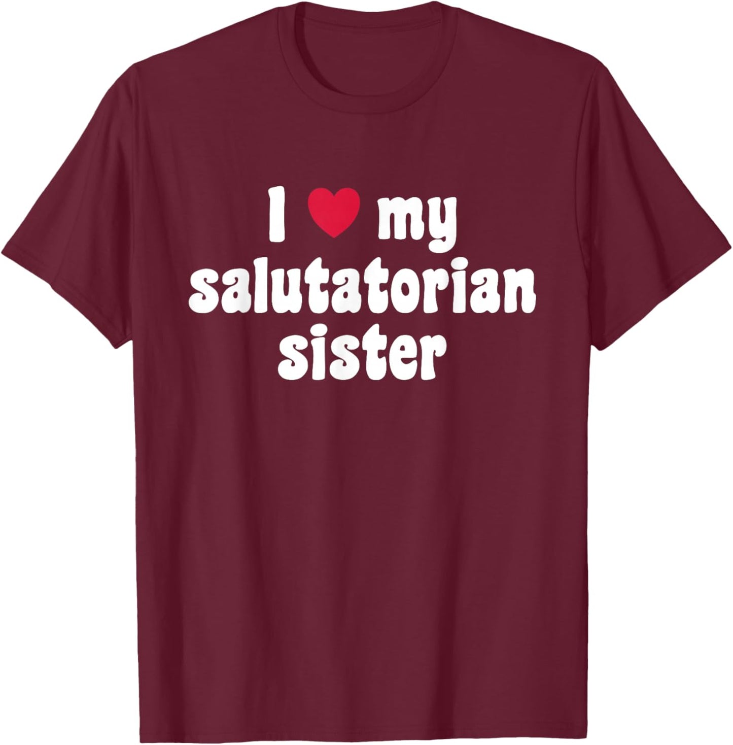 I Love My Salutatorian Sister T-Shirt - T-Shirt | Maroon