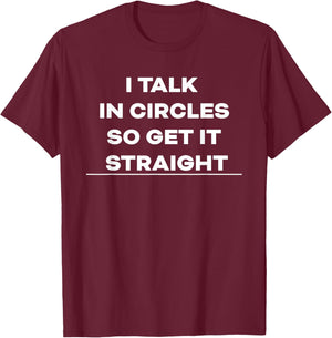 Funny Sarcastic Saying I Talk in Circles Graphic T-Shirt - T-Shirt | Maroon