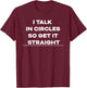 Funny Sarcastic Saying I Talk in Circles Graphic T-Shirt - T-Shirt | Maroon