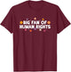 Big Fan of Human Rights, Equality, Inclusion, Protest T-Shirt - T-Shirt | Maroon