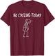 No Cycling Today Funny Sad Figure Sarcastic Pun Sports T-Shirt - T-Shirt | Maroon