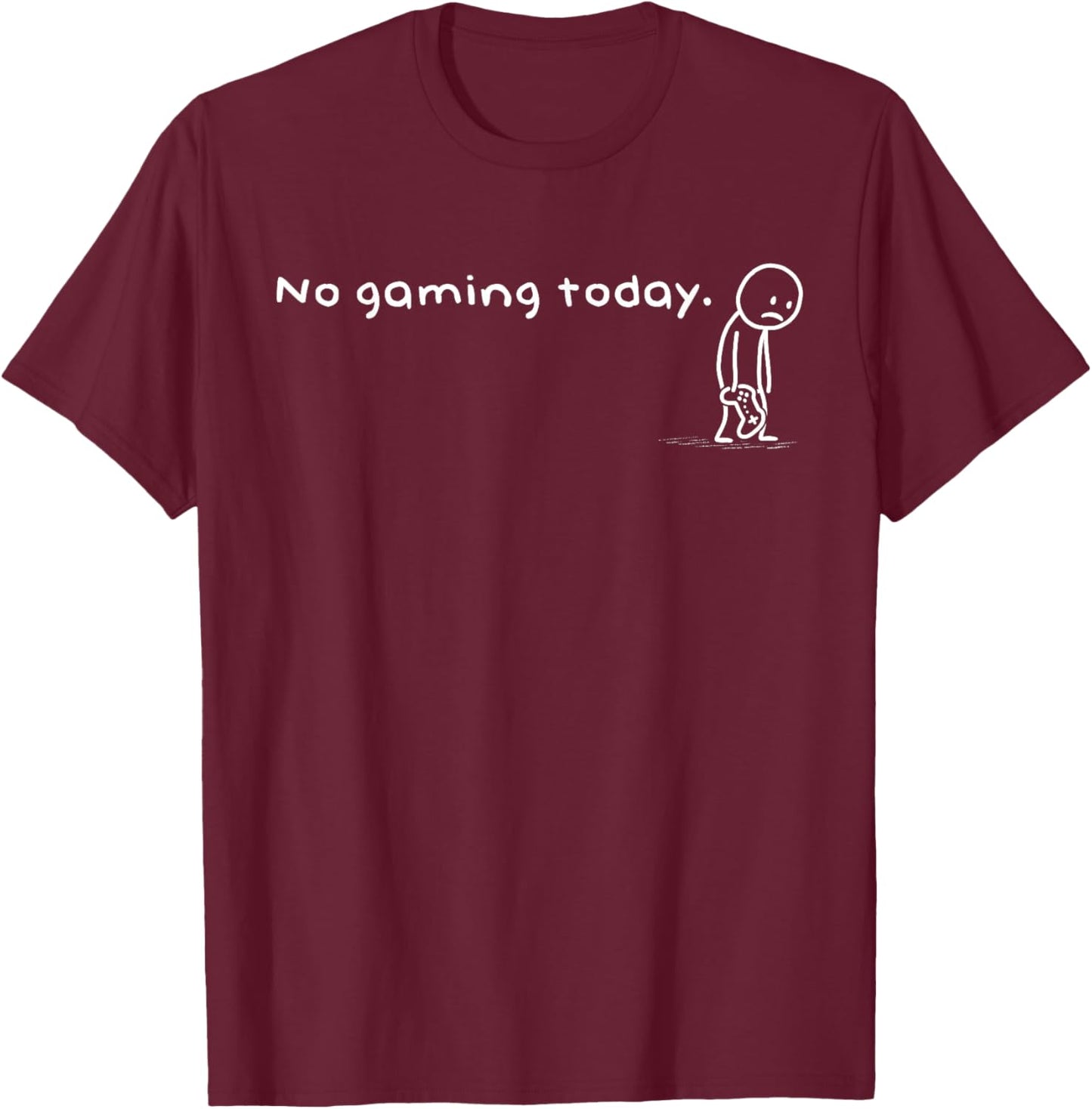 Funny No Gaming Today Humor Sarcastic Meme Video Game Lovers T-Shirt - T-Shirt | Maroon