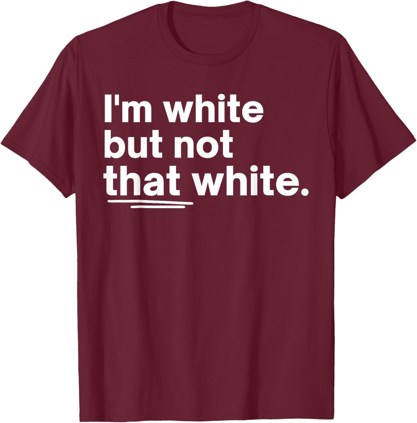 I’m White But Not That White Funny Quote Meme Design T-Shirt - T-Shirt | Maroon