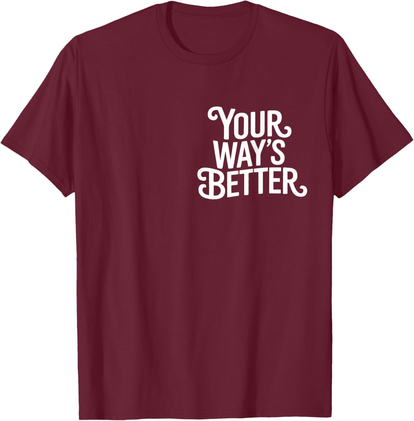 (2 Sided) Your Way’s Better Bible Verse Jesus Way Faith T-Shirt - T-Shirt | Maroon