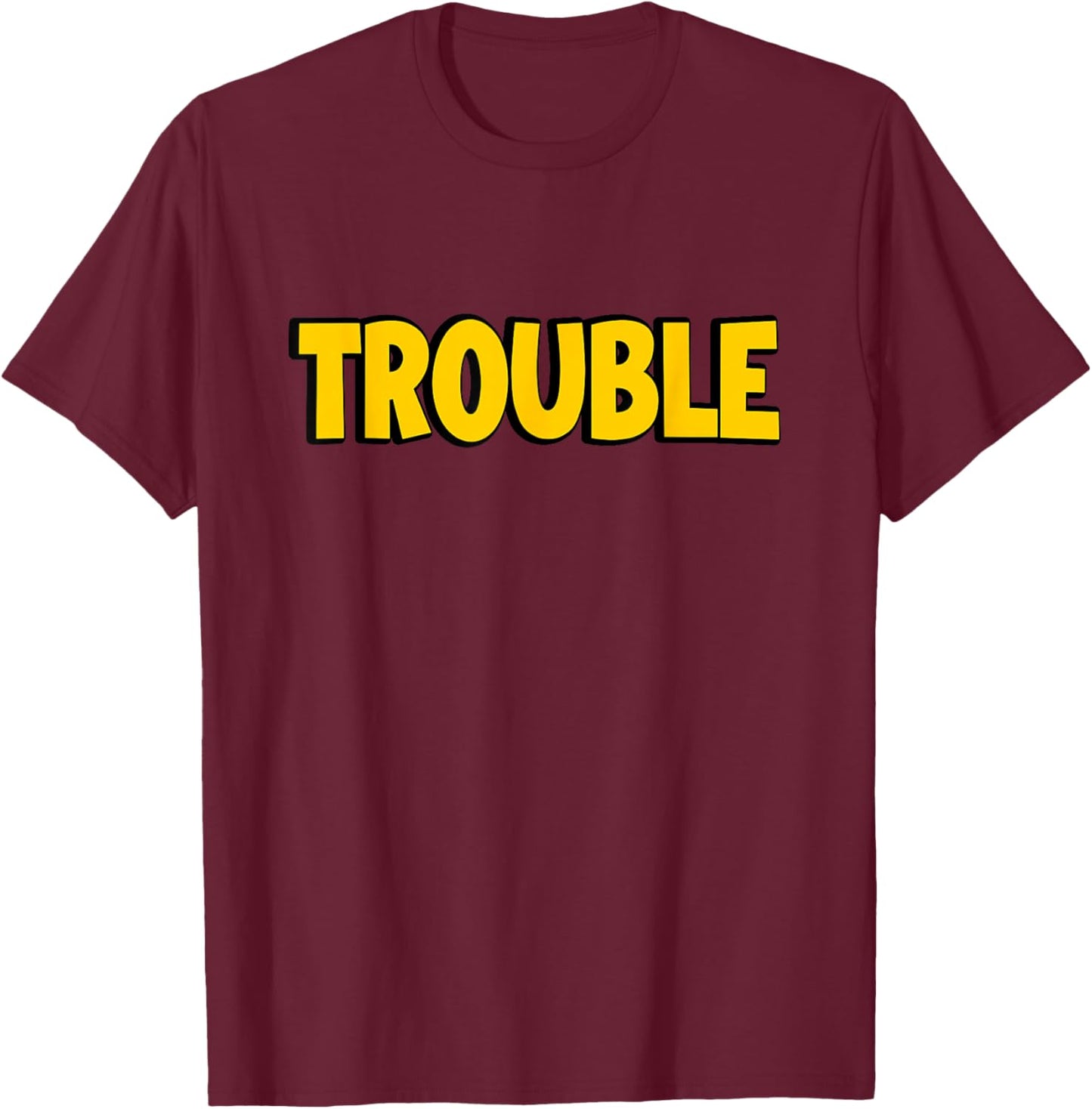 Where I Go Trouble Follows Funny Couples Matching Trouble T-Shirt - T-Shirt | Maroon