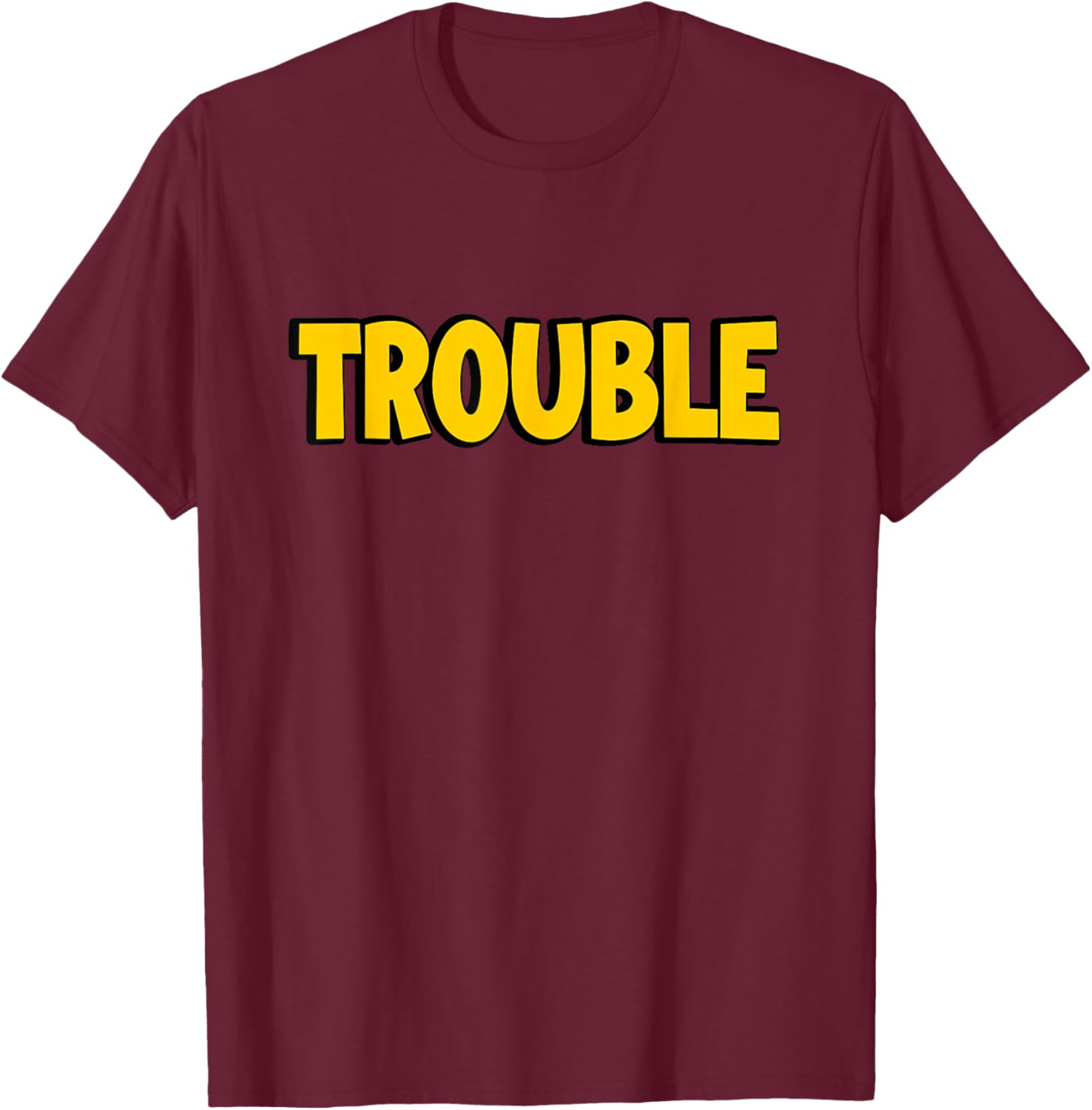 Where I Go Trouble Follows Funny Couples Matching Trouble T-Shirt - T-Shirt | Maroon