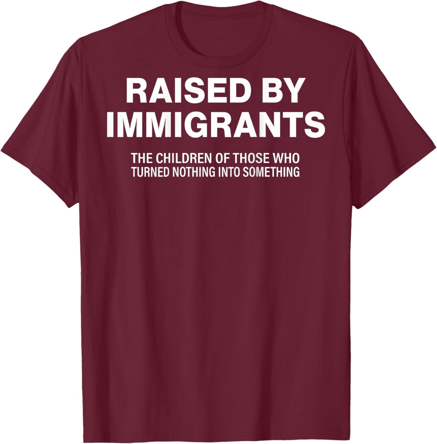 Raised by Immigrants (on Back) T-Shirt - T-Shirt | Maroon