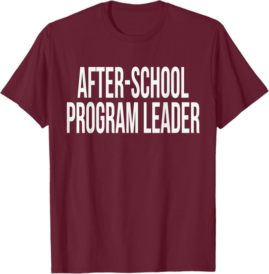 After-School Program Leader Appreciation Day for Work Week T-Shirt - T-Shirt | Maroon