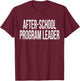 After-School Program Leader Appreciation Day for Work Week T-Shirt - T-Shirt | Maroon