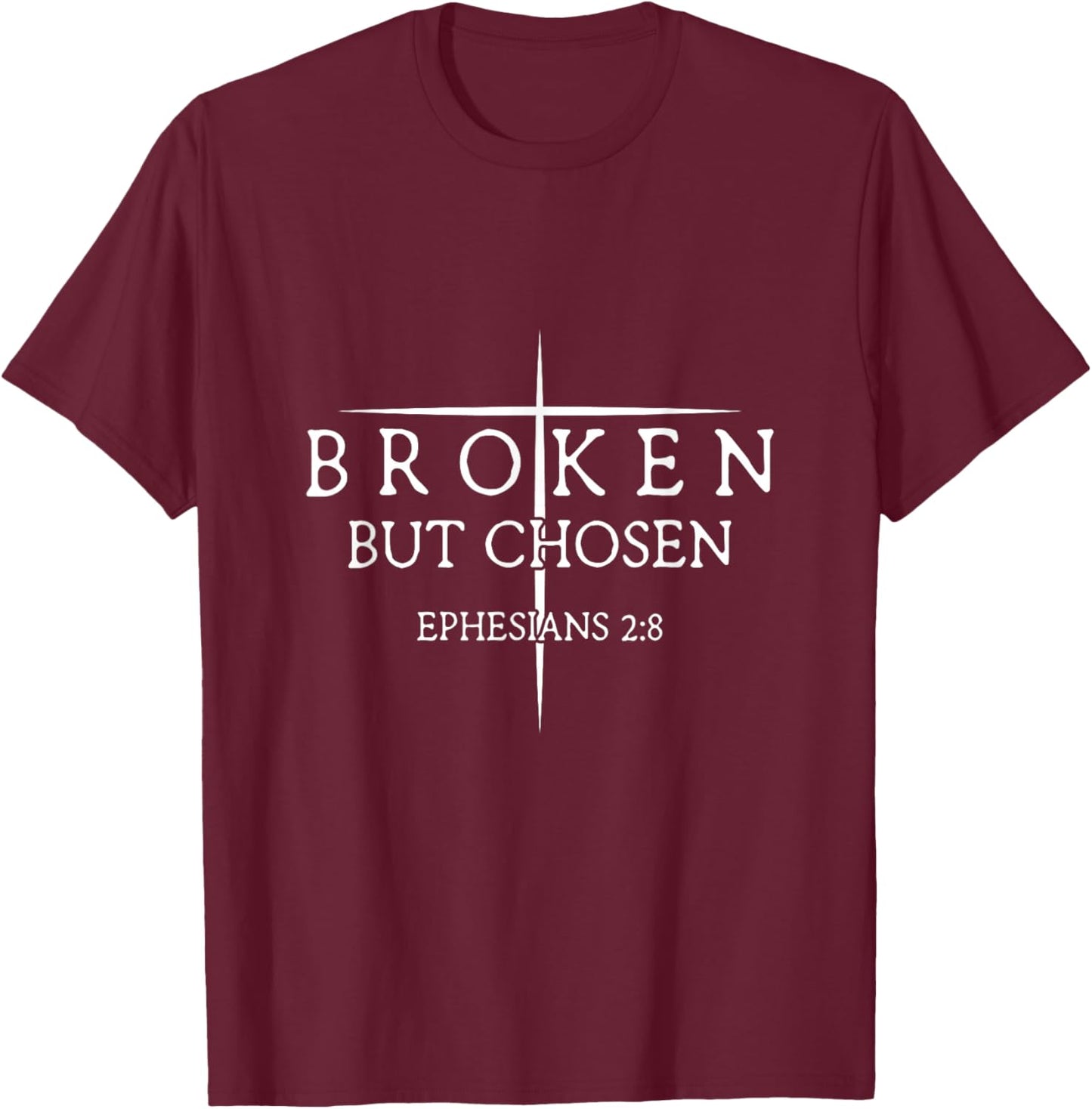 Broken But Chosen Ephesians 2:8 Religious Verse T-Shirt - T-Shirt | Maroon