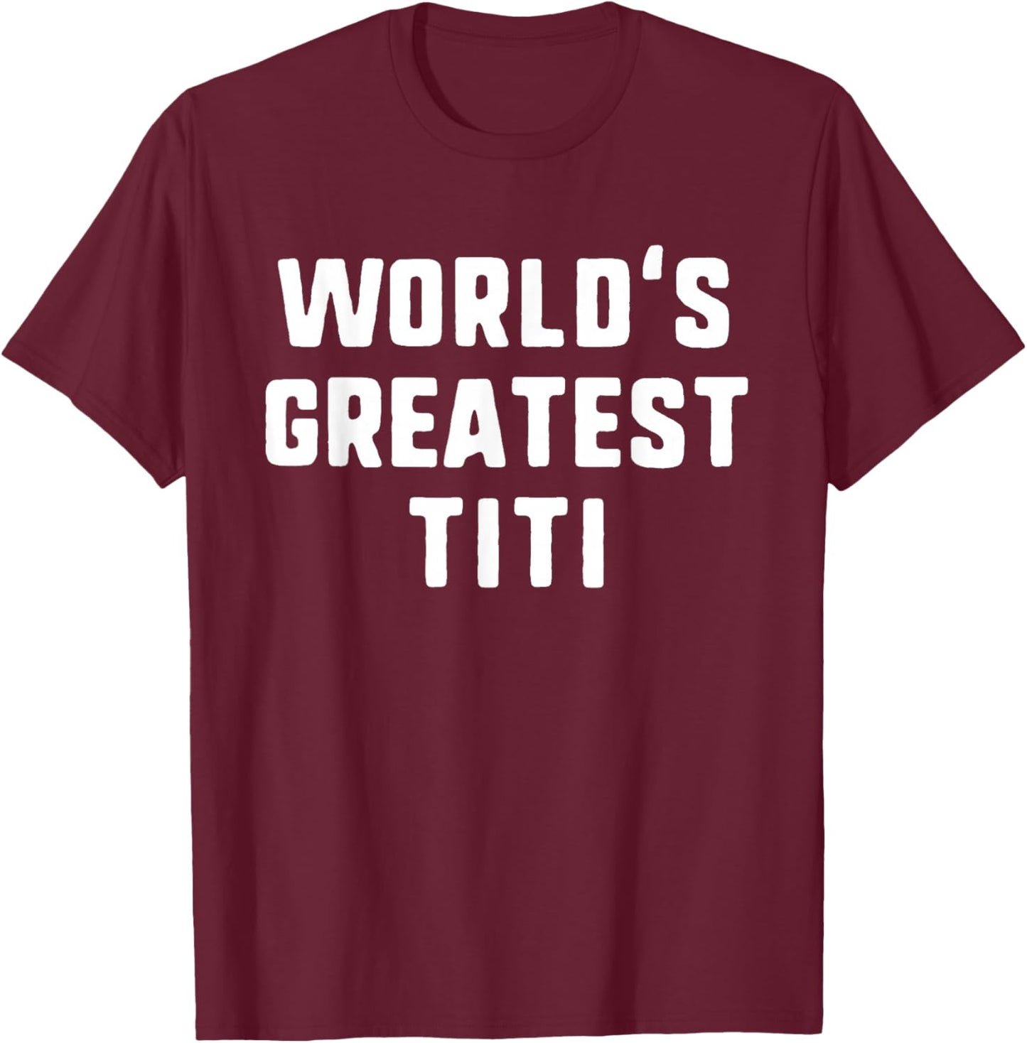 World's Greatest Titi Funny Family T-Shirt - T-Shirt | Maroon
