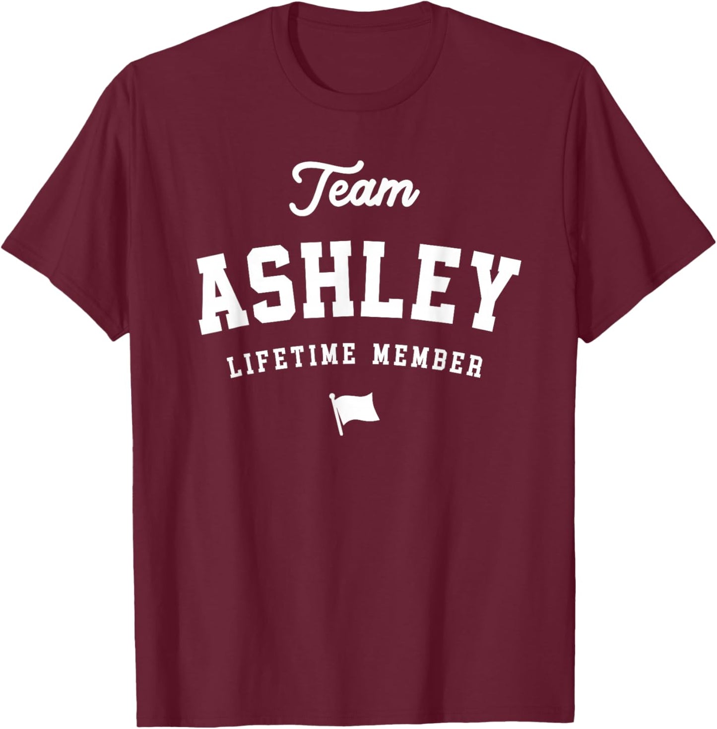Team Ashley Lifetime Member Funny Name Ashley T-Shirt - T-Shirt | Maroon