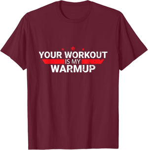 Your Workout is My Warmup T-Shirt - T-Shirt | Maroon