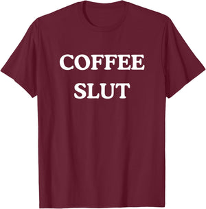 Coffee Slut - Funny Caffeine Addict Barista T-Shirt - T-Shirt | Maroon