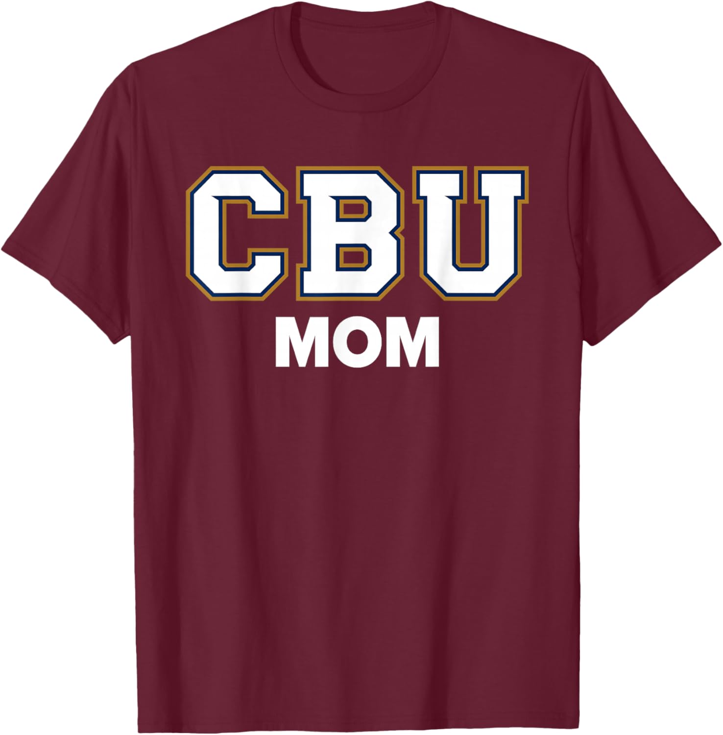 CBU Mom California Baptist University Lancers Sports Fan T-Shirt - T-Shirt | Maroon