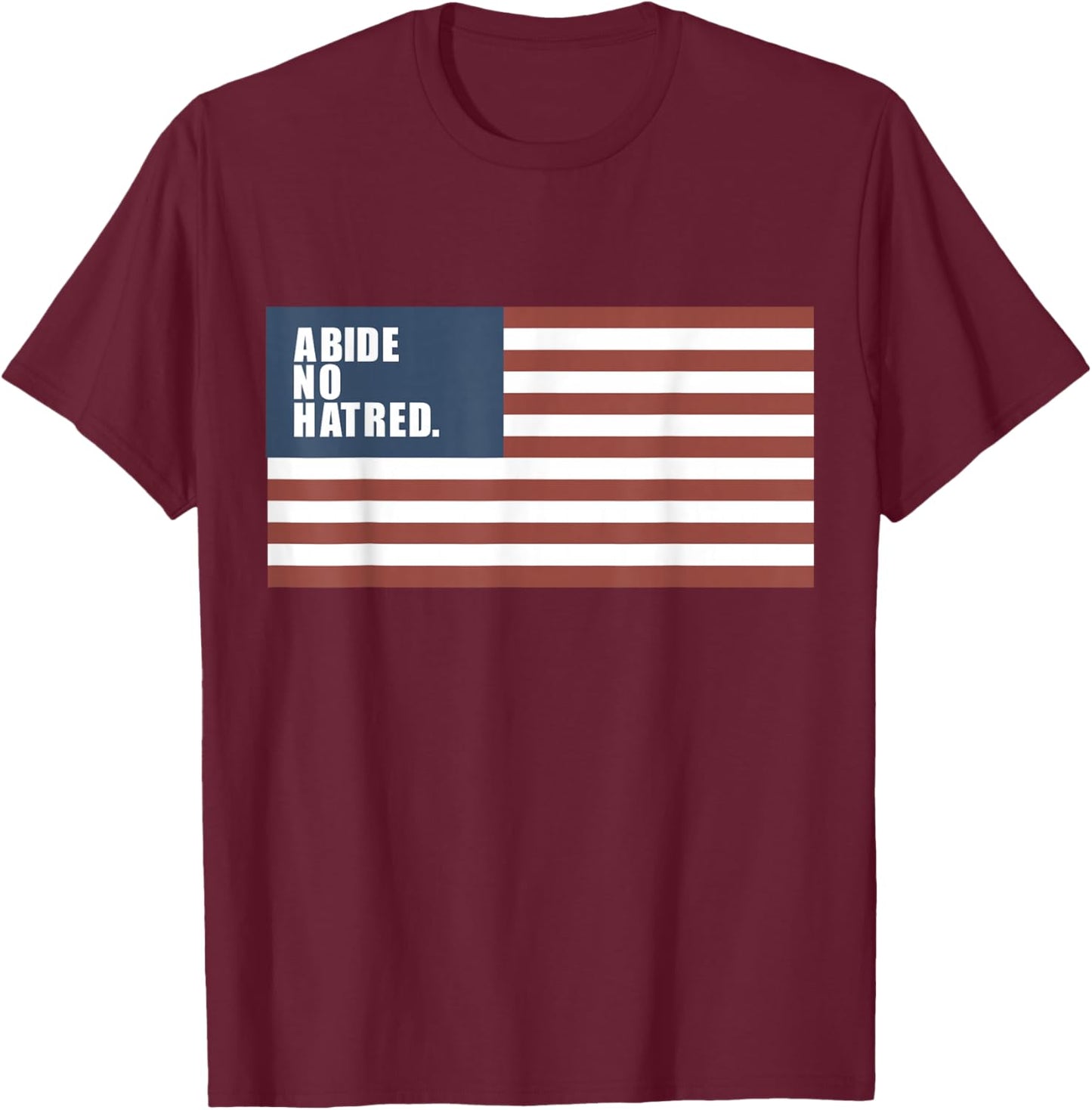 Abide No Hatred, Patriotic American Flag T-Shirt - T-Shirt | Maroon