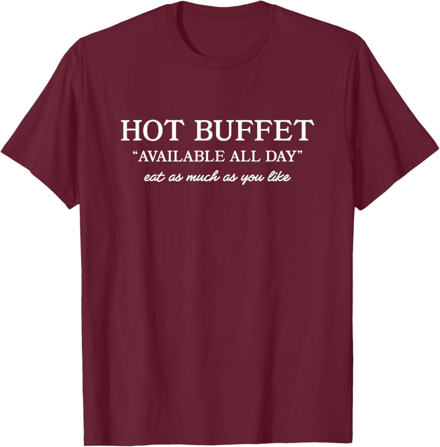 Hot Buffet Available All Day Funny Meme T-Shirt - T-Shirt | Maroon