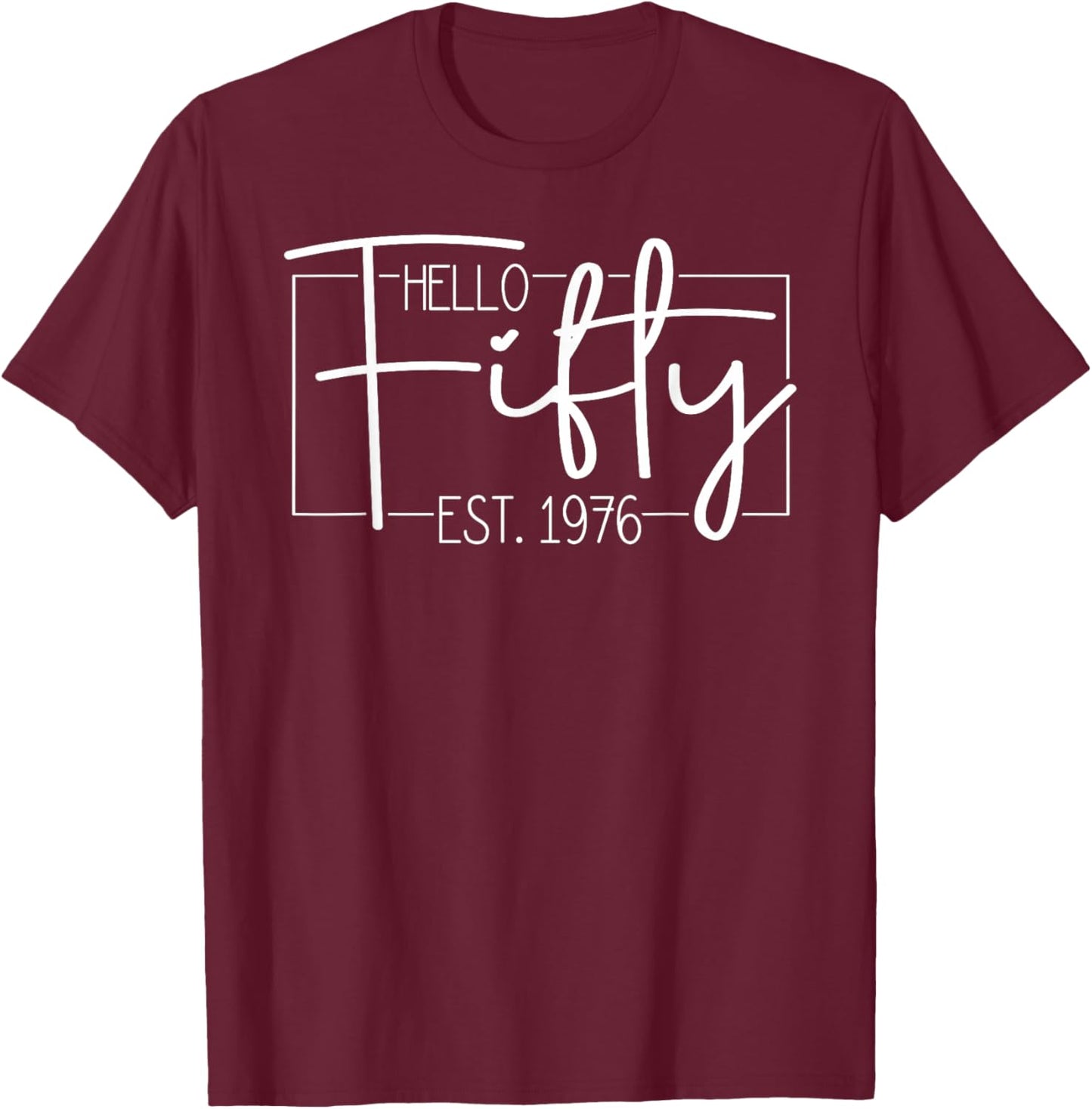 Hello Fifty Est. 1976 Men Women 50 Year Old 50th Birthday T-Shirt - T-Shirt | Maroon