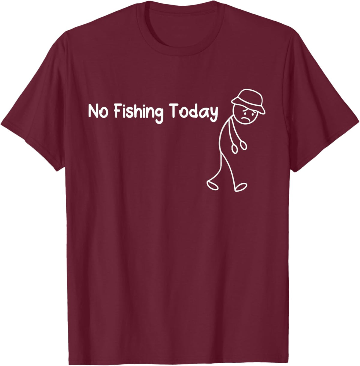 No Fishing Today Funny Sad Stickman Fisherman T-Shirt - T-Shirt | Maroon
